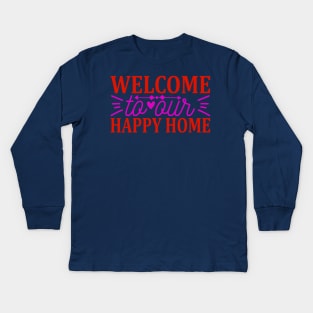 welcome to our happy home Kids Long Sleeve T-Shirt
